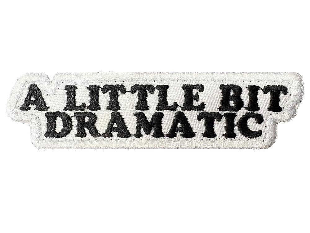 A Little Bit Dramatic Embroidered Patch Tactical Military Morale Patches